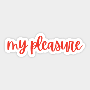 My Pleasure! Sticker